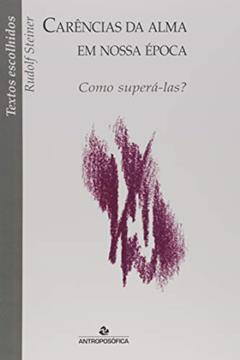 Carências Da Alma Em Nossa Epoca, do autor Rudolf Steiner