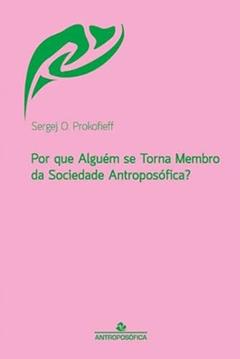 Por Que Alguém Se Torna Membro Da Sociedade Antroposófica?, do autor Sergej O. Prokofieff