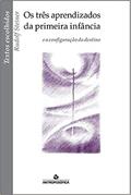 Ler Três Aprendizados Da Primeira Infância, Os: E A Configuração Do Destino - Coleção Textos Escolhidos, do autor Rudolf Steiner Ler Três Aprendizados Da Primeira Infância, Os: E A Configuração Do Destino - Coleção Textos Escolhidos, do autor Rudolf Steiner