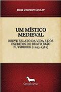 Ler UM MÍSTICO MEDIEVAL: BREVE RELATO DA VIDA E DOS ESCRITOS DO BEATO JOÃO RUYSBROEK (1293-1381), do autor Dom Vincent Scully Ler UM MÍSTICO MEDIEVAL: BREVE RELATO DA VIDA E DOS ESCRITOS DO BEATO JOÃO RUYSBROEK (1293-1381), do autor Dom Vincent Scully