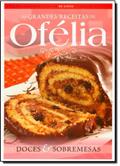 Ler Doces E Sobremesas - Colecao Grandes Receitas De Ofelia, do autor Ofelia Ramos Anunciato Ler Doces E Sobremesas - Colecao Grandes Receitas De Ofelia, do autor Ofelia Ramos Anunciato
