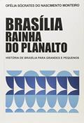 Ler Brasília Rainha do Planalto, do autor Ofélia Monteiro