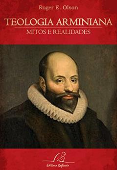 Teologia Arminiana - Mitos E Realidades, do autor Olson- Roger E.