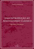Ler Uma Introdução Ao Arminianismo Clássico - Histórias E Doutrinas, do autor Zwínglio Rodrigues Ler Uma Introdução Ao Arminianismo Clássico - Histórias E Doutrinas, do autor Zwínglio Rodrigues