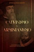 Ler CALVINISMO x ARMINIANISMO: A SOTERIOLOGIA SOB PRINCÍPIOS DIVERGENTES, do autor Jeverson Nascimento