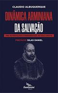 Ler Dinâmica Arminiana da Salvação : Uma soteriologia fundamentada no Sola Gratia, do autor Cláudio Albuquerque