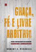 Ler Graça Fé e Livre Arbítrio, do autor Robert E. Picirilli