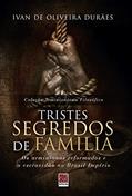 Ler Tristes Segredos de Família. Os Arminianos Reformados e a Escravidão no Brasil Império, do autor Ivan Oliveira Durães