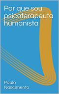 Ler Por que sou psicoterapeuta humanista, do autor Paulo Nascimento