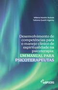 Ler Desenvolvimento de Competências Para o Manejo Clínico de Espiritualidade na Psicoterapia: um Manual Para Psicoterapeutas, do autor Milena Nardini Bubols; Tatiana Quarti Irigaray Ler Desenvolvimento de Competências Para o Manejo Clínico de Espiritualidade na Psicoterapia: um Manual Para Psicoterapeutas, do autor Milena Nardini Bubols; Tatiana Quarti Irigaray