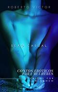 Ler SEXO CASUAL (CONTOS ERÓTICOS PARA MULHERES ESCRITOS POR UM HOMEM Livro 1), do autor Roberto Victor Ler SEXO CASUAL (CONTOS ERÓTICOS PARA MULHERES ESCRITOS POR UM HOMEM Livro 1), do autor Roberto Victor