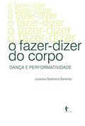 Ler O fazer-dizer do corpo: dança e performatividade, do autor Jussara Sobreira Setenta
