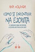 Ler Como se encontrar na escrita: O caminho para despertar a escrita afetuosa em você, do autor Ana Holanda Ler Como se encontrar na escrita: O caminho para despertar a escrita afetuosa em você, do autor Ana Holanda