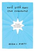 Ler Você está aqui (por enquanto): Um guia para encontrar seu caminho, do autor Adam J. Kurtz