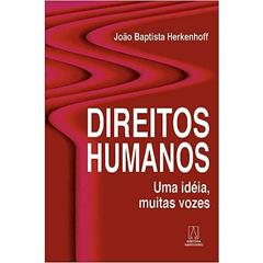 Direitos Humanos uma Ideia Muitas Vozes, do autor João Babtista Herkenhoff