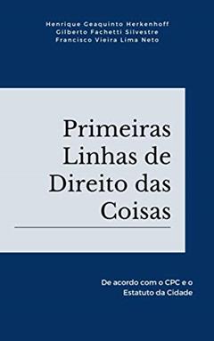Primeiras Linhas de Direito das Coisas, do autor Henrique Geaquinto Herkenhoff; Gilberto Fachetti Silvestre; Francisco Vieira Lima Neto