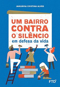 Um Bairro Contra o Silêncio: em Defesa da Vida: em Defesa da Vida, do autor Januária Cristina Alves
