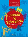 Ler Violência x tolerância: Como semear a paz no mundo, do autor Caia Amoroso; Januária Cristina Alves