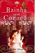 Ler A Rainha sem coração, do autor ELAINE JANUÁRIO; Elaine Januário