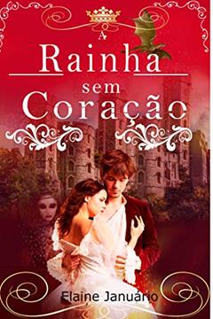 A Rainha sem coração, do autor ELAINE JANUÁRIO; Elaine Januário