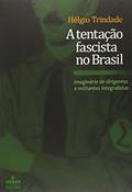 Ler A Tentação Fascista no Brasil. Imaginário de Dirigentes e Militantes Integralistas, do autor Helgio Trindade