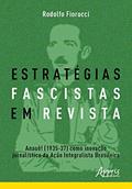 Ler Estratégias fascistas em revista: Anauê! (1935-37) como inovação jornalística da ação integralista brasileira, do autor Rodolfo Fiorucci