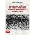 Ler Para Uma Crítica da Razão Fascista no Processo Penal Brasileiro, do autor Felipe Lazzari Da Silveira Ler Para Uma Crítica da Razão Fascista no Processo Penal Brasileiro, do autor Felipe Lazzari Da Silveira
