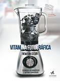 Ler Vitamina Fotográfica: Técnicas Fotográficas e Outras Conversas, do autor Newton Cesar