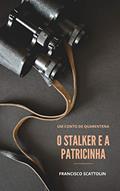 Ler O Stalker e a Patricinha, do autor Francisco Scattolin Ler O Stalker e a Patricinha, do autor Francisco Scattolin