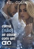 Ler Como (não) se casar com um CEO, do autor Kel Costa