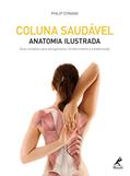 Ler Coluna saudável: Anatomia ilustrada: guia completo para alongamento, fortalecimento e estabilização, do autor Philip Striano