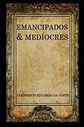 Ler EmanciPados e Medíocres, do autor Cleberson Eduardo Da Costa
