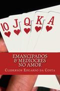 Ler EMANCIPADOS & MEDÍOCRES NO AMOR, do autor CLEBERSON EDUARDO DA COSTA Ler EMANCIPADOS & MEDÍOCRES NO AMOR, do autor CLEBERSON EDUARDO DA COSTA
