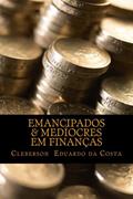 Ler EMANCIPADOS & MEDÍOCRES EM FINANÇAS (EMANCIPADOS & MEDIOCRES Livro 1), do autor CLEBERSON EDUARDO DA COSTA Ler EMANCIPADOS & MEDÍOCRES EM FINANÇAS (EMANCIPADOS & MEDIOCRES Livro 1), do autor CLEBERSON EDUARDO DA COSTA