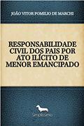 Ler RESPONSABILIDADE CIVIL DOS PAIS POR ATO ILÍCITO DE MENOR EMANCIPADO, do autor JOÃO VITOR POMILIO DE MARCHI Ler RESPONSABILIDADE CIVIL DOS PAIS POR ATO ILÍCITO DE MENOR EMANCIPADO, do autor JOÃO VITOR POMILIO DE MARCHI