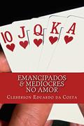 Ler EmanciPados e Medíocres no Amor, do autor Cleberson Eduardo Da Costa