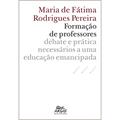 Ler Formação de Professores: Debate e Prática Necessários a uma Educação Emancipada, do autor Maria de Fátima Rodrigues Pereira Ler Formação de Professores: Debate e Prática Necessários a uma Educação Emancipada, do autor Maria de Fátima Rodrigues Pereira