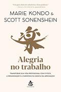 Ler Alegria no trabalho: Transforme sua vida profissional com o foco, a organização e a harmonia da mágica da arrumação, do autor Marie Kondo; Scott Sonenshein