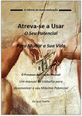 Ler Atreva-se a Usar o Seu Potencial: Um manual de trabalho para desenvolver o seu Máximo Potencial, do autor José Duarte