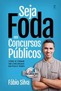 Ler Seja Foda em Concursos Públicos: Como se tornar um concursado em pouco tempo, do autor Fabio Silva