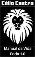 Ler Manual da Vida Foda 1.0: Hábitos e rotinas para ter uma vida foda!, do autor Célio Castro