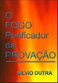 Ler O Fogo Purificador da Provacao, do autor Silvio Dutra Ler O Fogo Purificador da Provacao, do autor Silvio Dutra