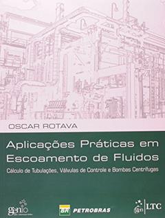 Aplicações Práticas em Escoamento de Fluidos-Cálc.de Tubulações,Válv.de Contr.e Bombas Centrífugas: Cálculo de Tubulações, Válvulas de Controle e Bombas Centrífugas, do autor O Rotava