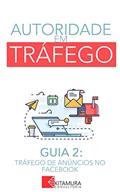 Ler Tráfego de Anúncios no Facebook: Um Curso Completo em 8 Passos Sobre O Tráfego em Websites (Autoridade em Tráfego Livro 2), do autor MEI Na Internet