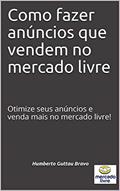 Ler Como fazer anúncios que vendem no mercado livre: Otimize seus anúncios e venda mais no mercado livre!, do autor Humberto Guttau Bravo Ler Como fazer anúncios que vendem no mercado livre: Otimize seus anúncios e venda mais no mercado livre!, do autor Humberto Guttau Bravo