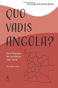 Ler Quo Vadis, Angola?: Socio-teologias, Teo-sociologias 1967-2018, do autor Fernando dos Santos Neves