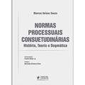 Ler Normas Processuais Consuetudinárias: História, Teoria e Dogmática, do autor Marcus Seixas Souza