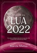 Ler O livro da Lua 2022: Descubra a influência do astro no seu dia a dia e a previsão anual para seu Signo, do autor Marcia Mattos Ler O livro da Lua 2022: Descubra a influência do astro no seu dia a dia e a previsão anual para seu Signo, do autor Marcia Mattos