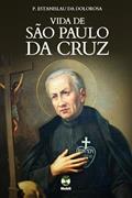 Ler VIDA DE SÃO PAULO DA CRUZ - FUNDADOR DOS PASSIONISTAS, do autor P. ESTANISLAU DA DOLOROSA Ler VIDA DE SÃO PAULO DA CRUZ - FUNDADOR DOS PASSIONISTAS, do autor P. ESTANISLAU DA DOLOROSA