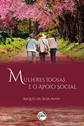 Ler Mulheres Idosas E O Apoio Social, do autor Raquel da Silva Pavin